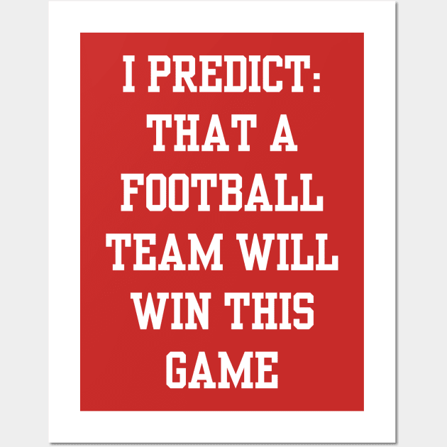 I predict that a football team will win this game Wall Art by hippyhappy